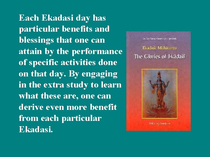 Each Ekadasi day has particular benefits and blessings that one can attain by the