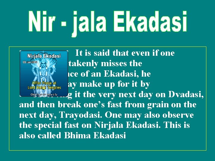 It is said that even if one mistakenly misses the observance of an Ekadasi,