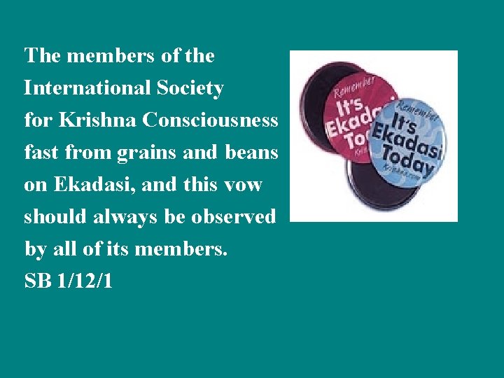 The members of the International Society for Krishna Consciousness fast from grains and beans