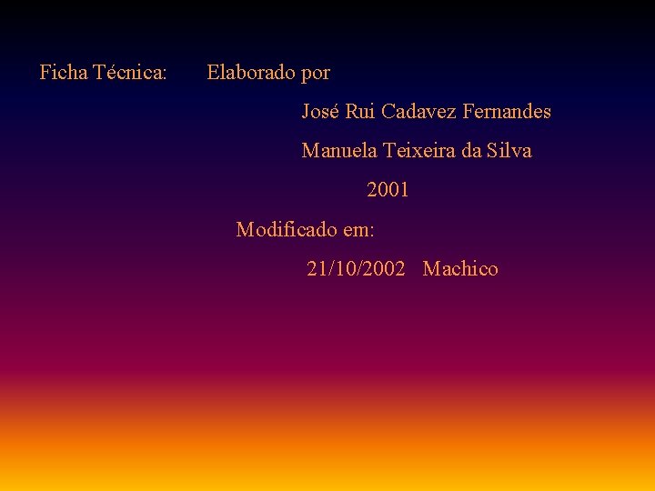 Ficha Técnica: Elaborado por José Rui Cadavez Fernandes Manuela Teixeira da Silva 2001 Modificado