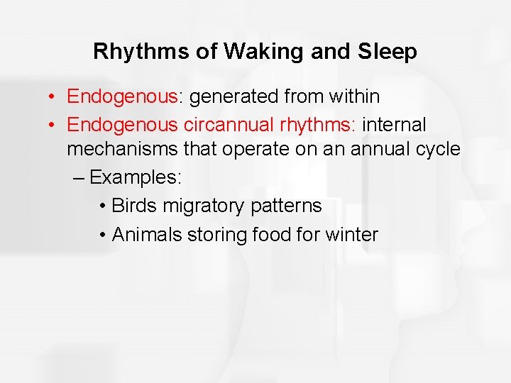 Rhythms of Waking and Sleep • Endogenous: generated from within • Endogenous circannual rhythms: