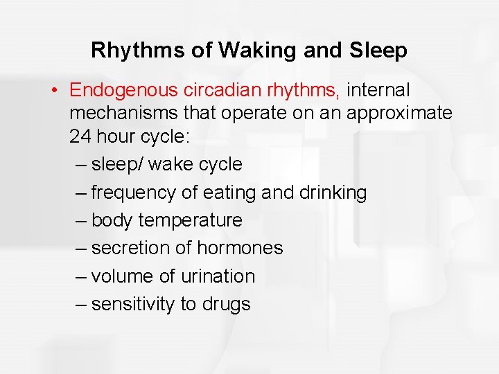 Rhythms of Waking and Sleep • Endogenous circadian rhythms, internal mechanisms that operate on