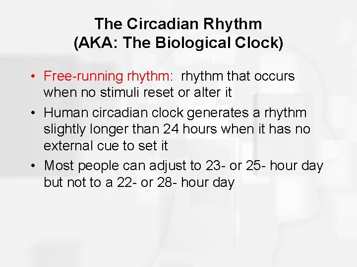The Circadian Rhythm (AKA: The Biological Clock) • Free-running rhythm: rhythm that occurs when