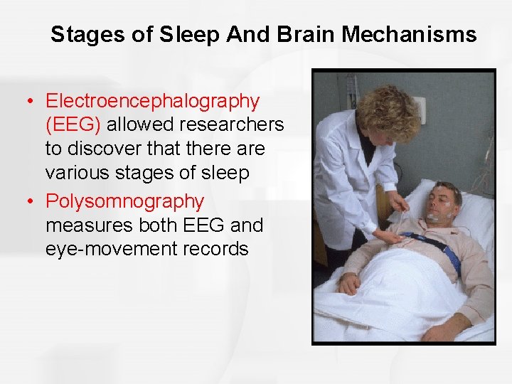 Stages of Sleep And Brain Mechanisms • Electroencephalography (EEG) allowed researchers to discover that