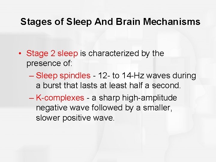 Stages of Sleep And Brain Mechanisms • Stage 2 sleep is characterized by the