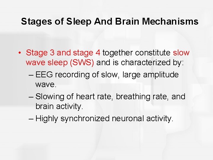 Stages of Sleep And Brain Mechanisms • Stage 3 and stage 4 together constitute