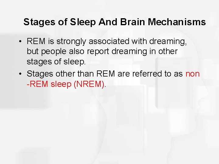 Stages of Sleep And Brain Mechanisms • REM is strongly associated with dreaming, but