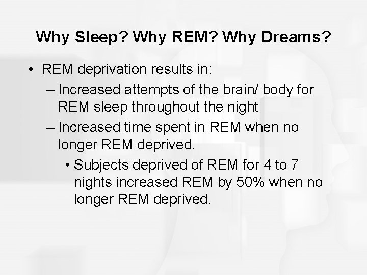 Why Sleep? Why REM? Why Dreams? • REM deprivation results in: – Increased attempts