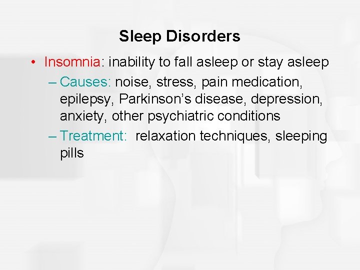 Sleep Disorders • Insomnia: inability to fall asleep or stay asleep – Causes: noise,