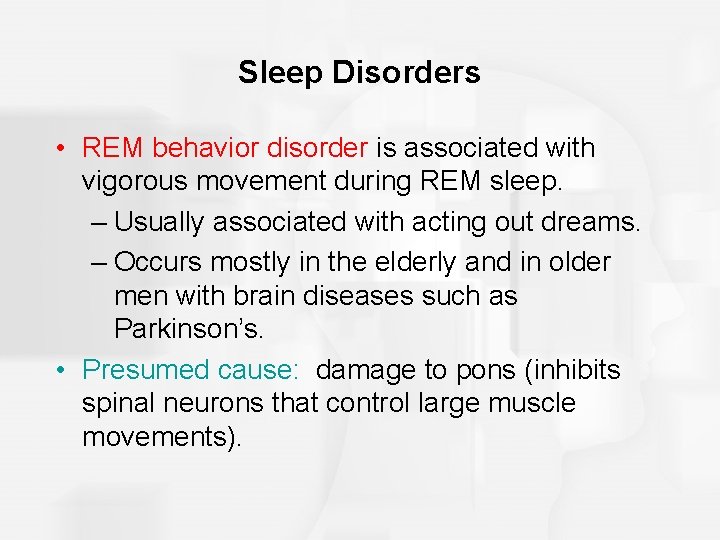 Sleep Disorders • REM behavior disorder is associated with vigorous movement during REM sleep.