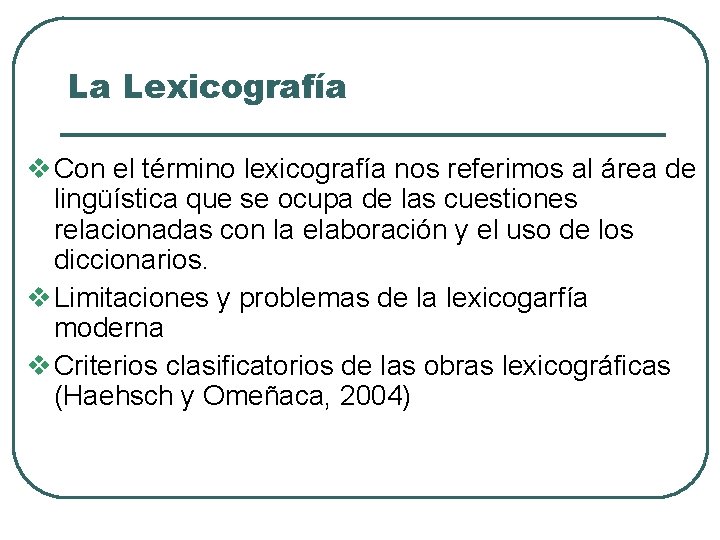 La Lexicografía Con el término lexicografía nos referimos al área de lingüística que se