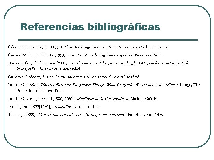 Referencias bibliográficas Cifuentes Honrubia, J. L. (1994): Gramática cognitiva. Fundamentos críticos. Madrid, Eudema. Cuenca,