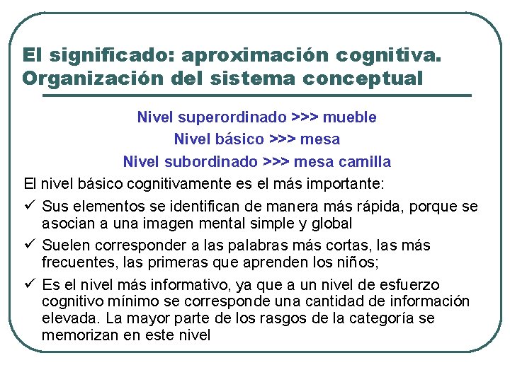 El significado: aproximación cognitiva. Organización del sistema conceptual Nivel superordinado >>> mueble Nivel básico