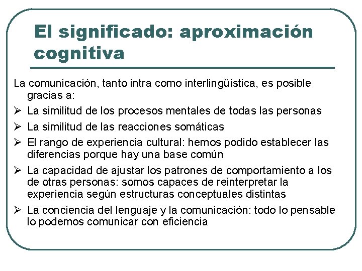 El significado: aproximación cognitiva La comunicación, tanto intra como interlingüística, es posible gracias a: