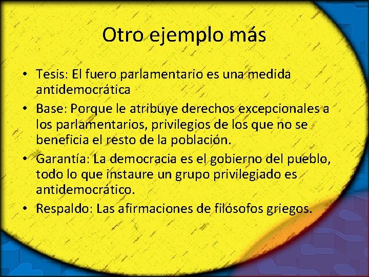 Otro ejemplo más • Tesis: El fuero parlamentario es una medida antidemocrática • Base: Otro ejemplo más • Tesis: El fuero parlamentario es una medida antidemocrática • Base: