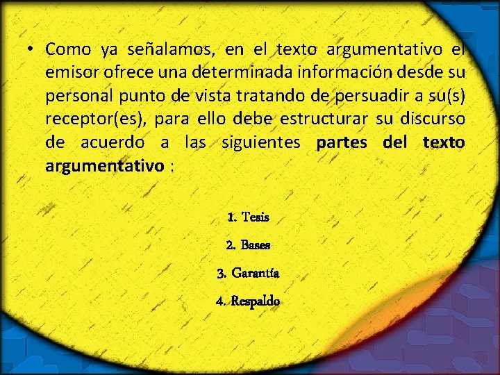  • Como ya señalamos, en el texto argumentativo el emisor ofrece una determinada