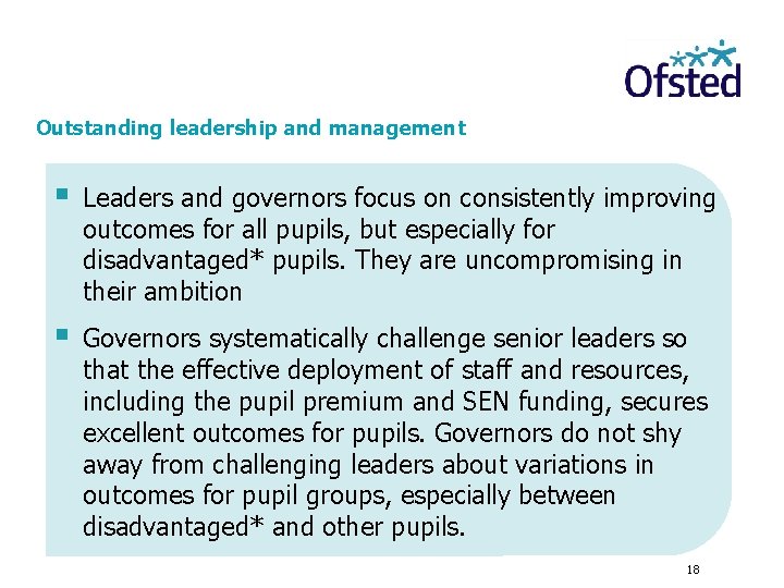 Outstanding leadership and management § Leaders and governors focus on consistently improving outcomes for