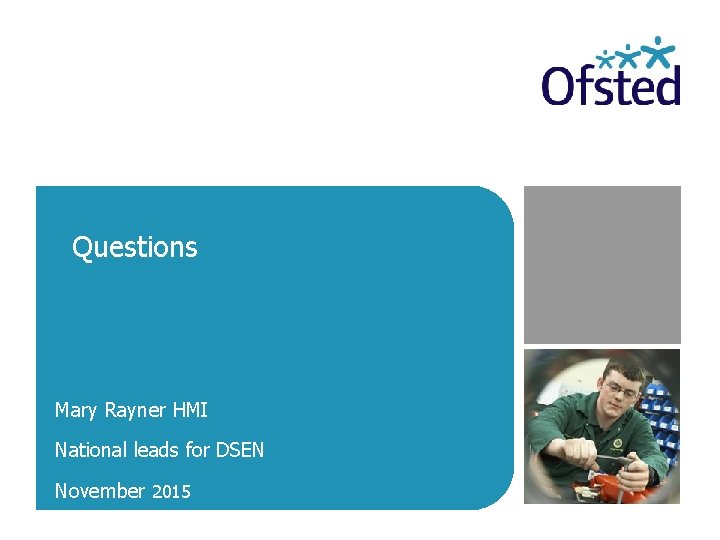 Questions Mary Rayner HMI National leads for DSEN November 2015 