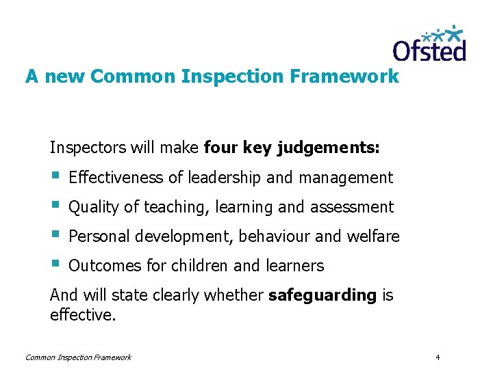 A new Common Inspection Framework Inspectors will make four key judgements: § § Effectiveness