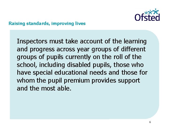 Raising standards, improving lives Inspectors must take account of the learning and progress across