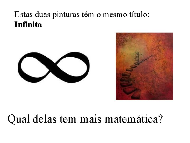 Estas duas pinturas têm o mesmo título: Infinito. Qual delas tem mais matemática? 