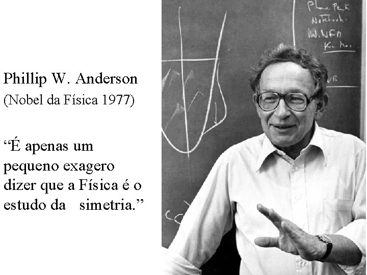 Phillip W. Anderson (Nobel da Física 1977) “É apenas um pequeno exagero dizer que