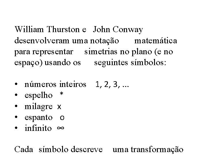 William Thurston e John Conway desenvolveram uma notação matemática para representar simetrias no plano