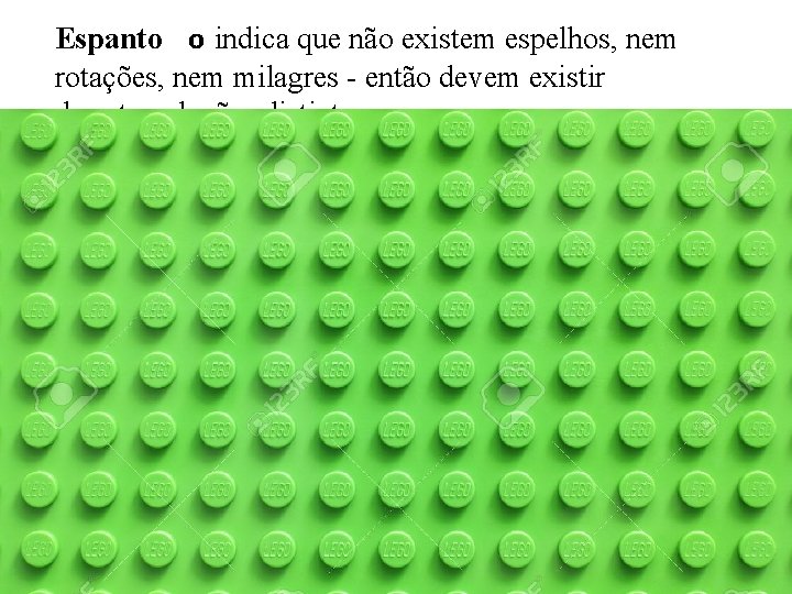 Espanto o indica que não existem espelhos, nem rotações, nem milagres - então devem