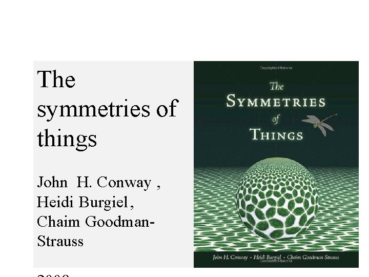 The symmetries of things John H. Conway , Heidi Burgiel , Chaim Goodman. Strauss