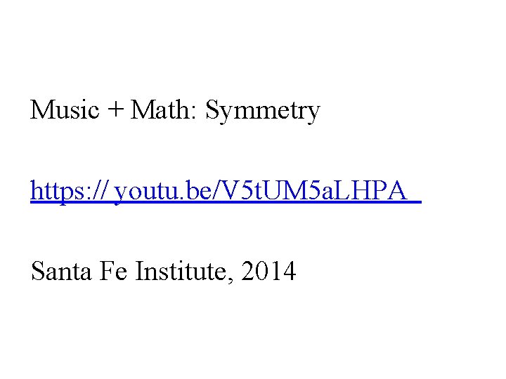 Music + Math: Symmetry https: // youtu. be/V 5 t. UM 5 a. LHPA