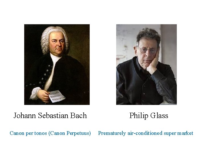 Johann Sebastian Bach Canon per tonos (Canon Perpetuus) Philip Glass Prematurely air-conditioned super market