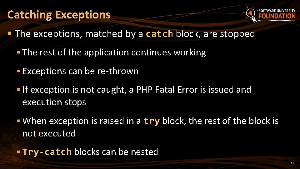 Catching Exceptions § The exceptions, matched by a catch block, are stopped § The