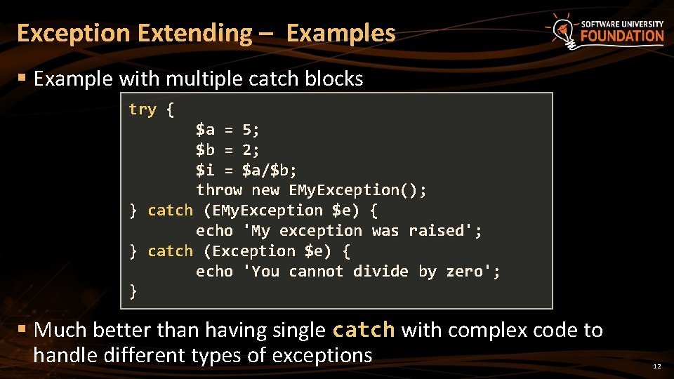 Exception Extending – Examples § Example with multiple catch blocks try { $a =