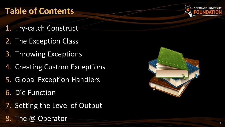 Table of Contents 1. Try-catch Construct 2. The Exception Class 3. Throwing Exceptions 4.