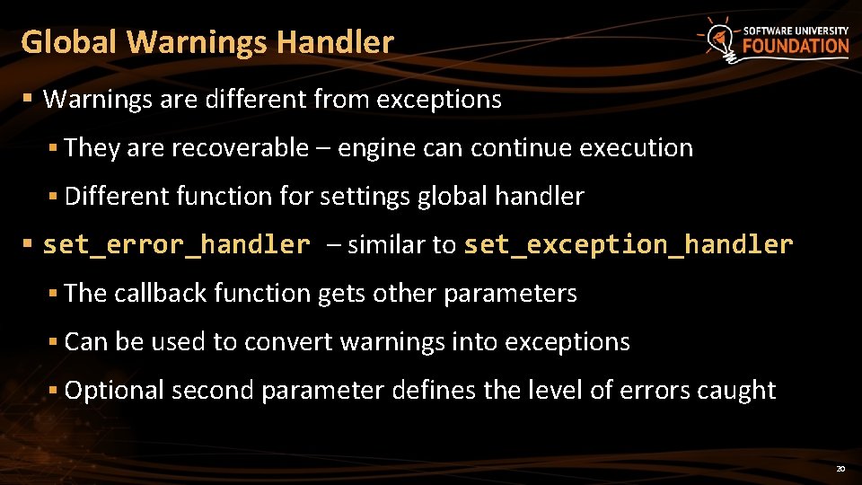 Global Warnings Handler § Warnings are different from exceptions § They are recoverable –