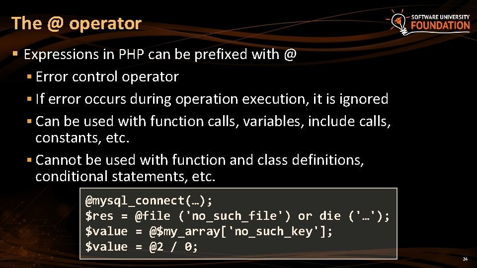 The @ operator § Expressions in PHP can be prefixed with @ § Error