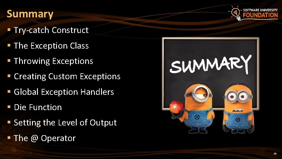 Summary § Try-catch Construct § The Exception Class § Throwing Exceptions § Creating Custom