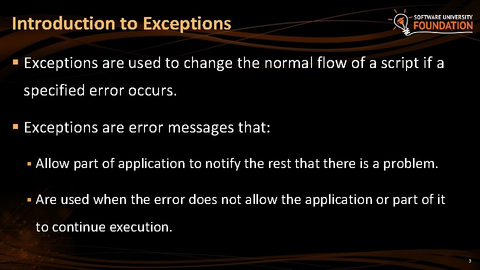 Introduction to Exceptions § Exceptions are used to change the normal flow of a