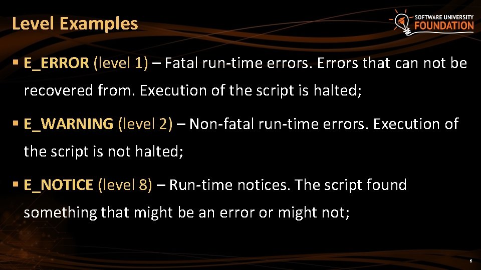 Level Examples § E_ERROR (level 1) – Fatal run-time errors. Errors that can not