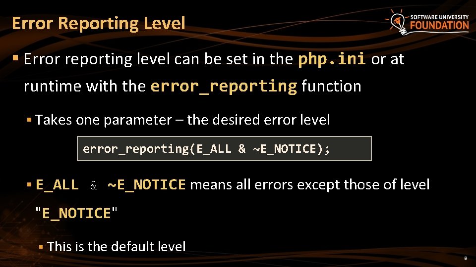 Error Reporting Level § Error reporting level can be set in the php. ini