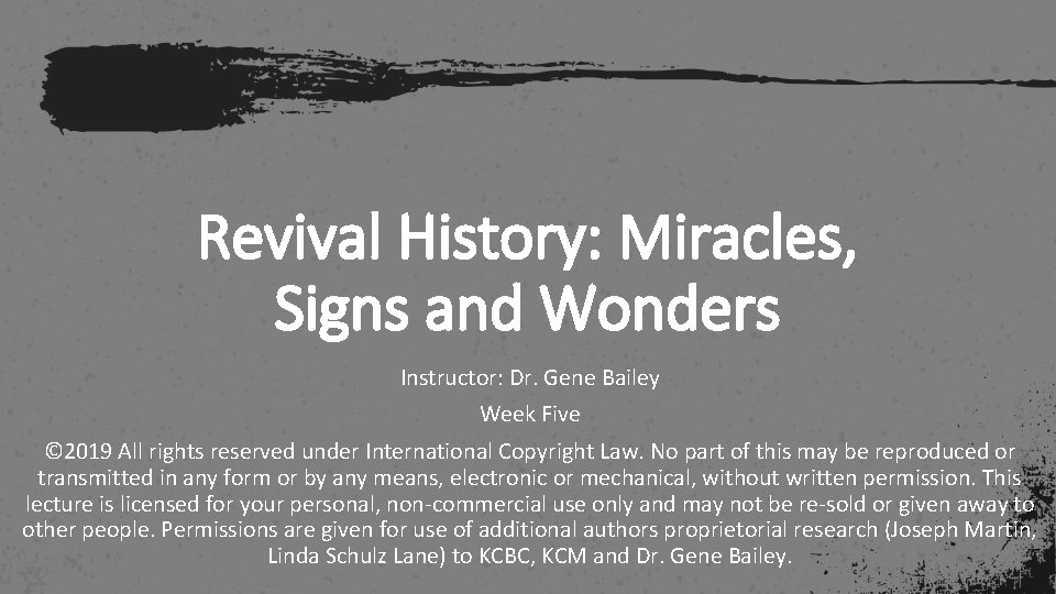 Revival History: Miracles, Signs and Wonders Instructor: Dr. Gene Bailey Week Five © 2019