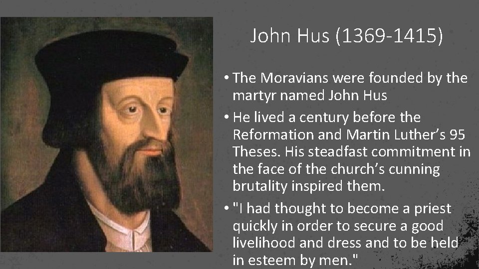 John Hus (1369 -1415) • The Moravians were founded by the martyr named John