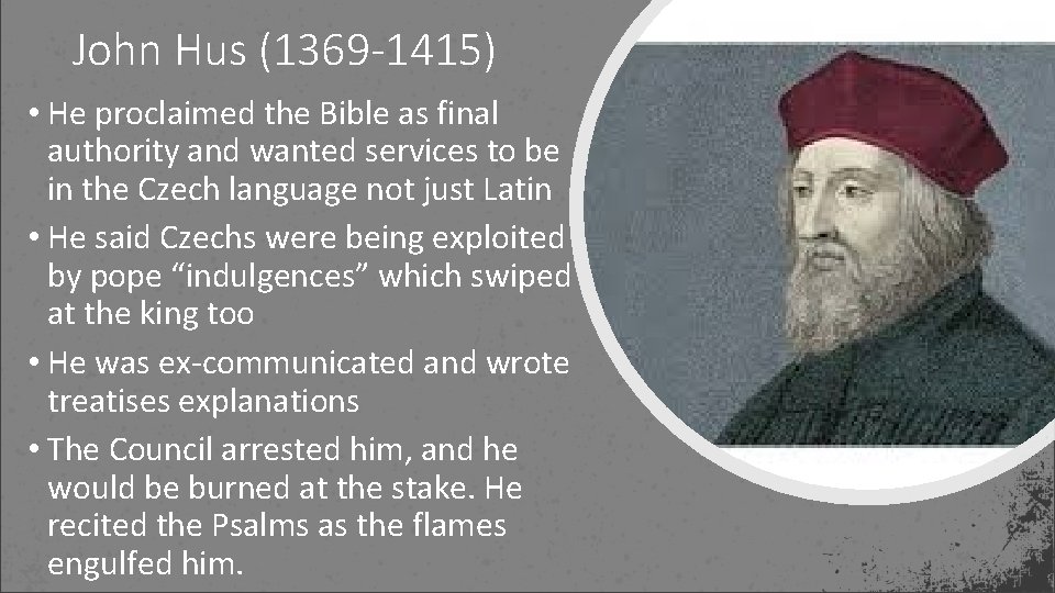 John Hus (1369 -1415) • He proclaimed the Bible as final authority and wanted