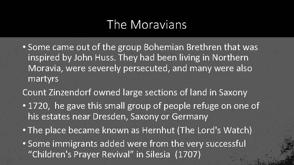 The Moravians • Some came out of the group Bohemian Brethren that was inspired