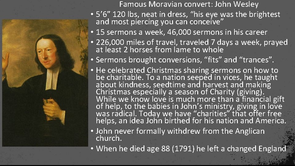 Famous Moravian convert: John Wesley • 5’ 6” 120 lbs, neat in dress, “his