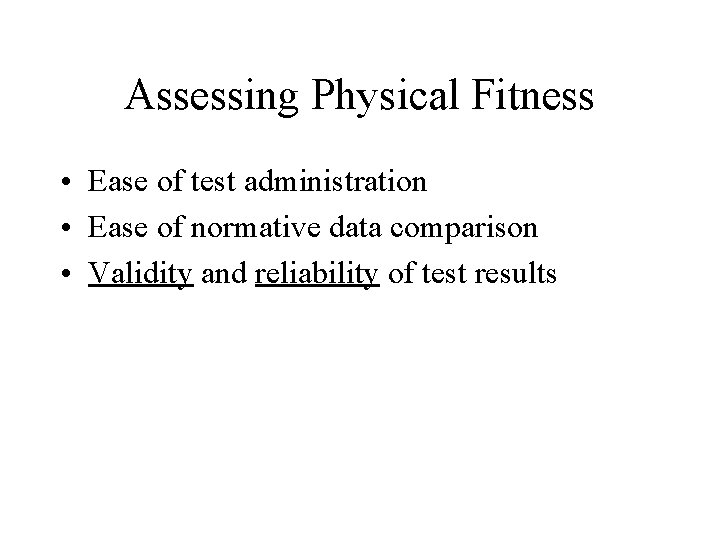 Assessing Physical Fitness • Ease of test administration • Ease of normative data comparison