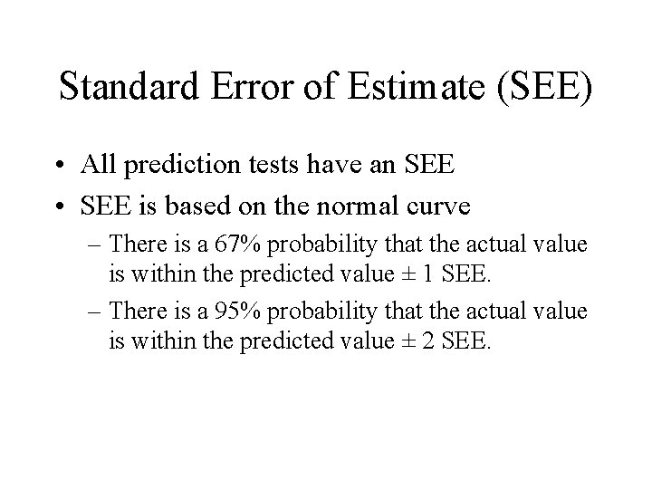 Standard Error of Estimate (SEE) • All prediction tests have an SEE • SEE