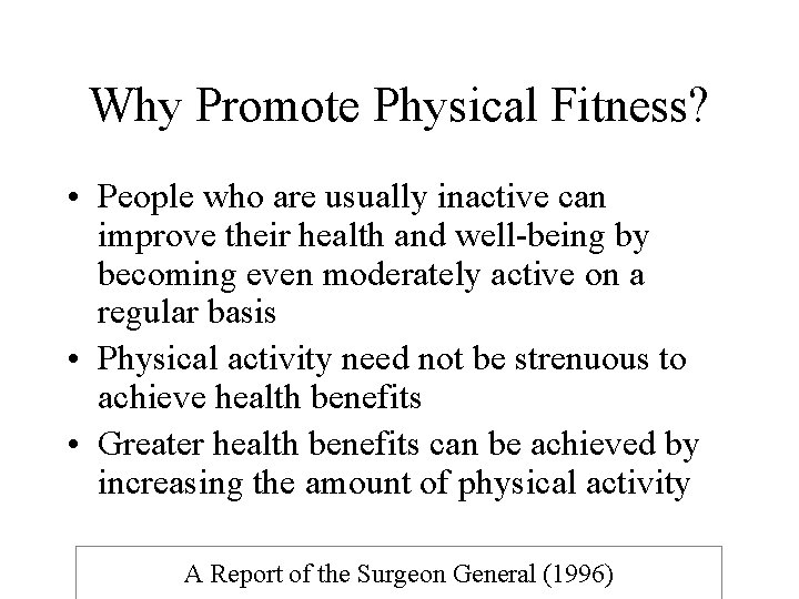 Why Promote Physical Fitness? • People who are usually inactive can improve their health