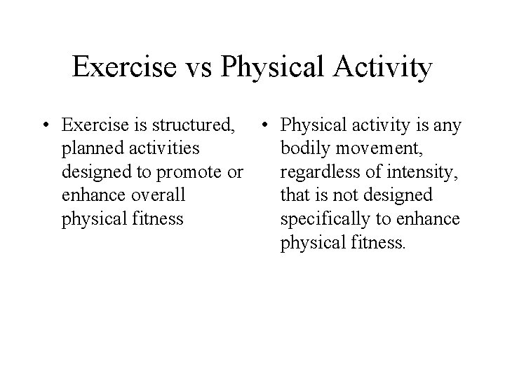 Exercise vs Physical Activity • Exercise is structured, • Physical activity is any planned