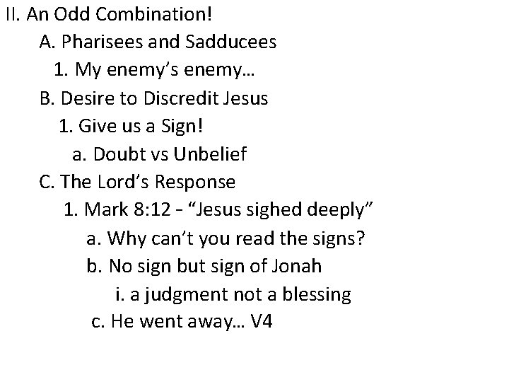 II. An Odd Combination! A. Pharisees and Sadducees 1. My enemy’s enemy… B. Desire